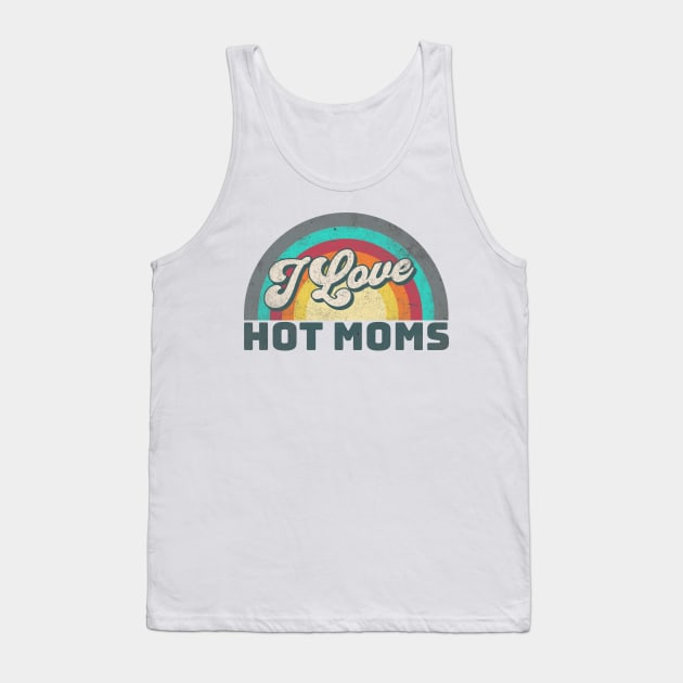 I Love Hot Moms Tank Top by Alea's